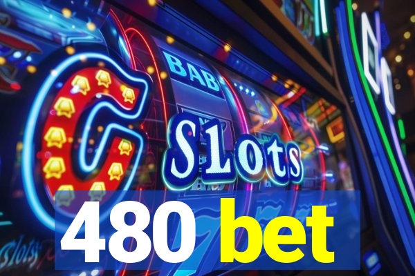 480 bet